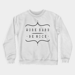 Work hard be nice Crewneck Sweatshirt